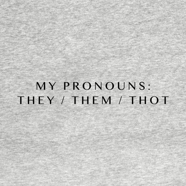 Pronouns: Thot by JasonLloyd